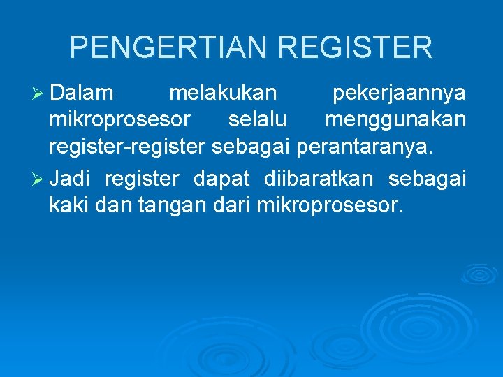 PENGERTIAN REGISTER Ø Dalam melakukan pekerjaannya mikroprosesor selalu menggunakan register-register sebagai perantaranya. Ø Jadi