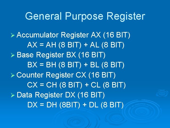 General Purpose Register Ø Accumulator Register AX (16 BIT) AX = AH (8 BIT)