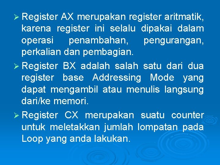 Ø Register AX merupakan register aritmatik, karena register ini selalu dipakai dalam operasi penambahan,