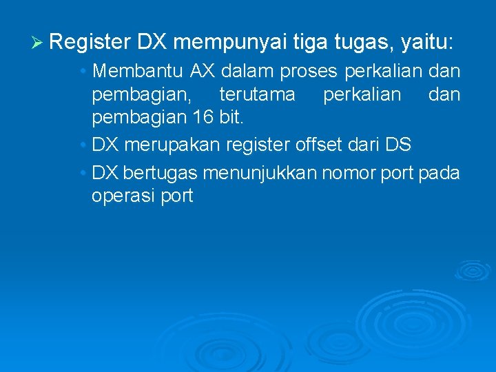 Ø Register DX mempunyai tiga tugas, yaitu: • Membantu AX dalam proses perkalian dan