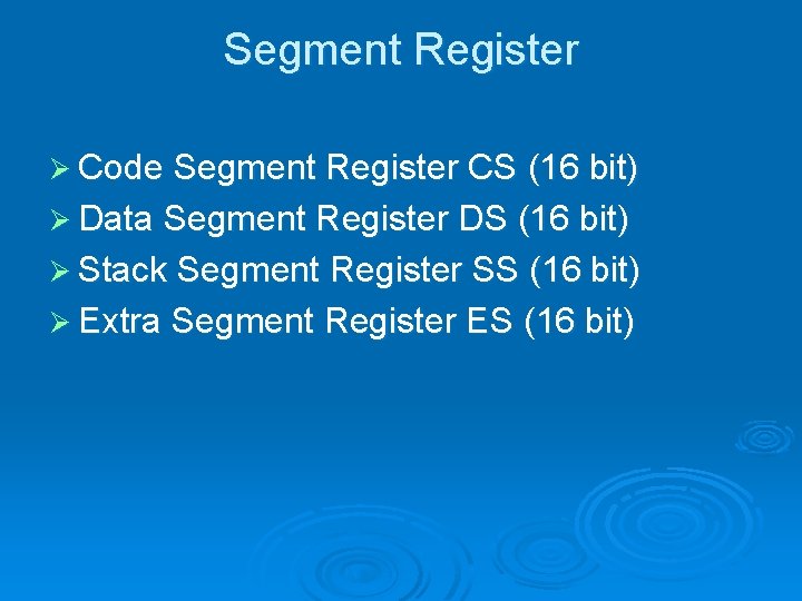 Segment Register Ø Code Segment Register CS (16 bit) Ø Data Segment Register DS