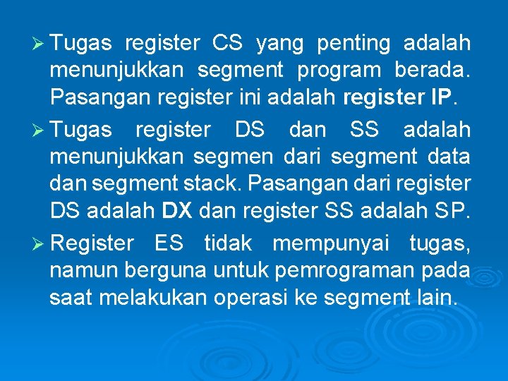 Ø Tugas register CS yang penting adalah menunjukkan segment program berada. Pasangan register ini