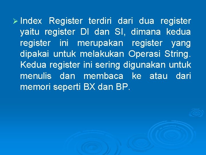 Ø Index Register terdiri dari dua register yaitu register DI dan SI, dimana kedua