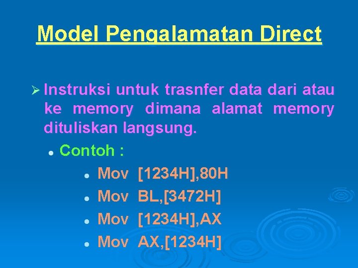 Model Pengalamatan Direct Ø Instruksi untuk trasnfer data dari atau ke memory dimana alamat