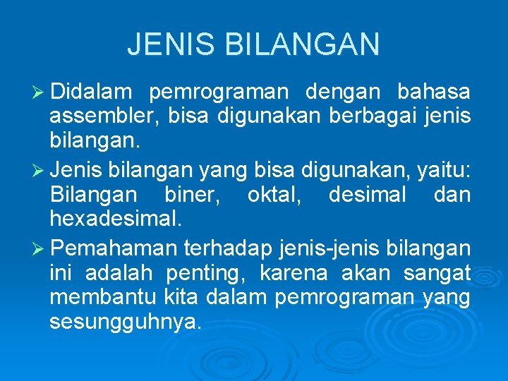 JENIS BILANGAN Ø Didalam pemrograman dengan bahasa assembler, bisa digunakan berbagai jenis bilangan. Ø