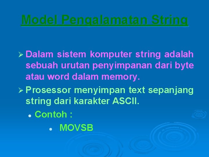 Model Pengalamatan String Ø Dalam sistem komputer string adalah sebuah urutan penyimpanan dari byte