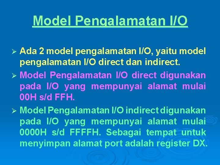 Model Pengalamatan I/O Ø Ada 2 model pengalamatan I/O, yaitu model pengalamatan I/O direct