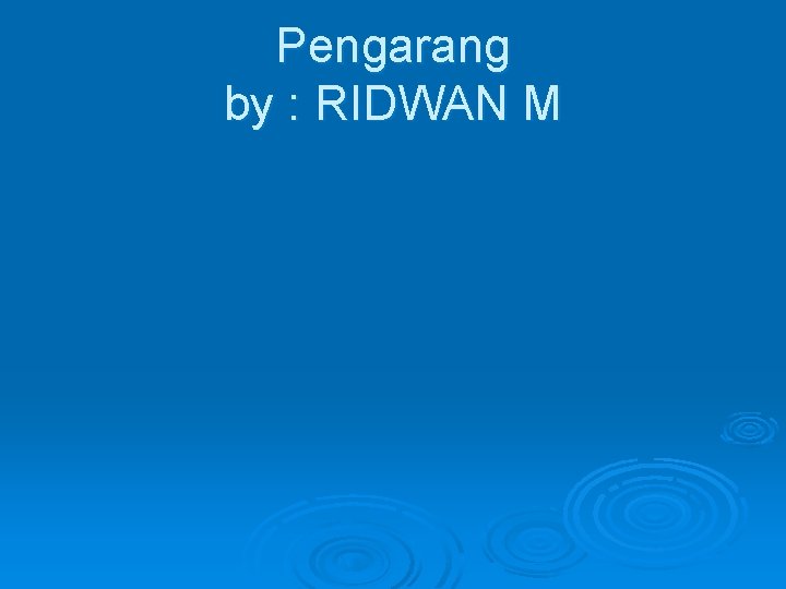 Pengarang by : RIDWAN M 