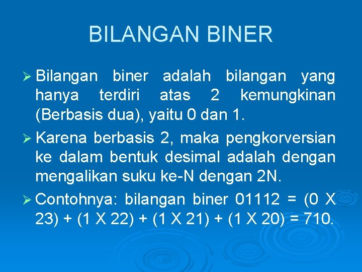 BILANGAN BINER Ø Bilangan biner adalah bilangan yang hanya terdiri atas 2 kemungkinan (Berbasis