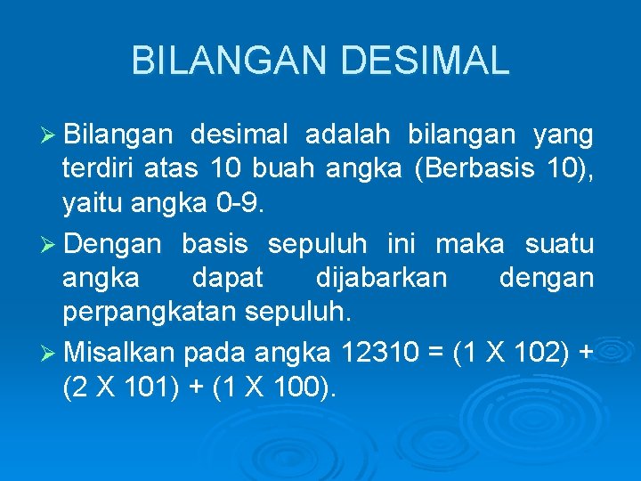 BILANGAN DESIMAL Ø Bilangan desimal adalah bilangan yang terdiri atas 10 buah angka (Berbasis