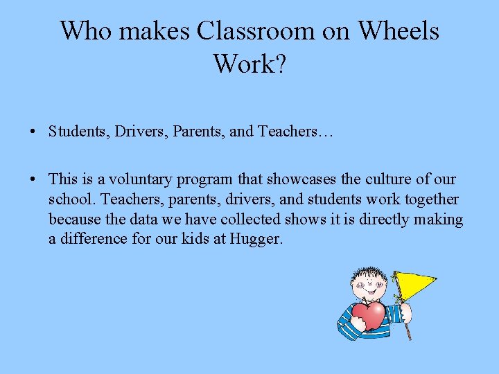 Who makes Classroom on Wheels Work? • Students, Drivers, Parents, and Teachers… • This