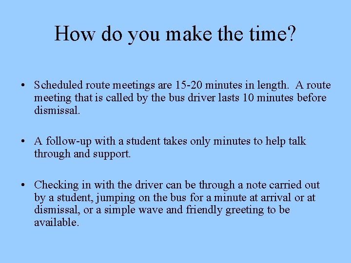 How do you make the time? • Scheduled route meetings are 15 -20 minutes