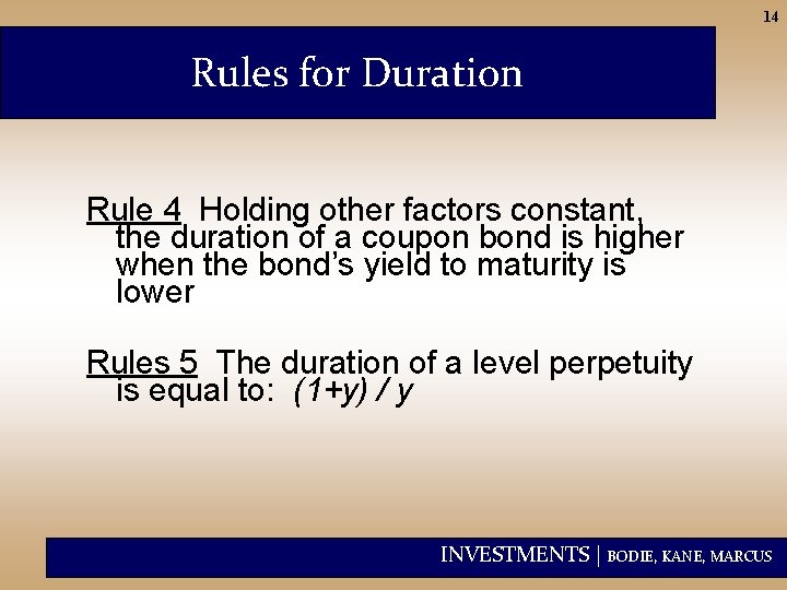 14 Rules for Duration Rule 4 Holding other factors constant, the duration of a