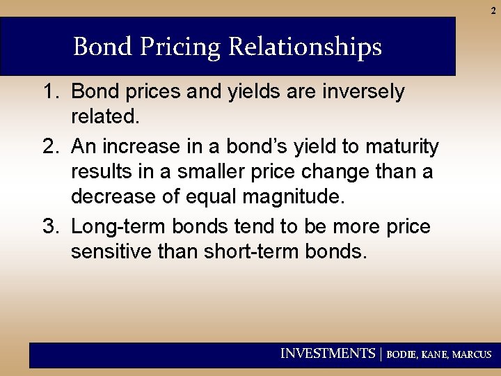 2 Bond Pricing Relationships 1. Bond prices and yields are inversely related. 2. An