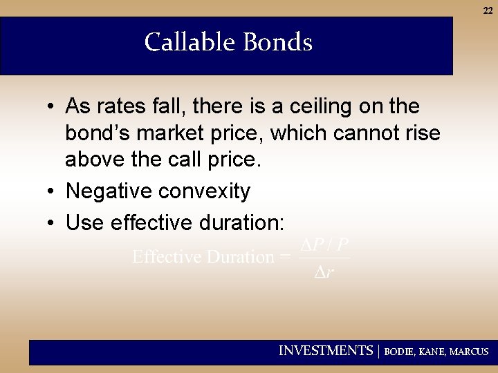 22 Callable Bonds • As rates fall, there is a ceiling on the bond’s