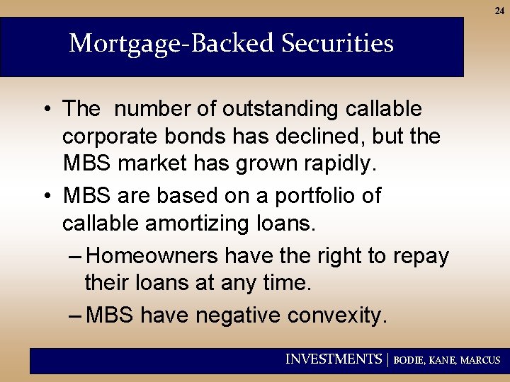 24 Mortgage-Backed Securities • The number of outstanding callable corporate bonds has declined, but