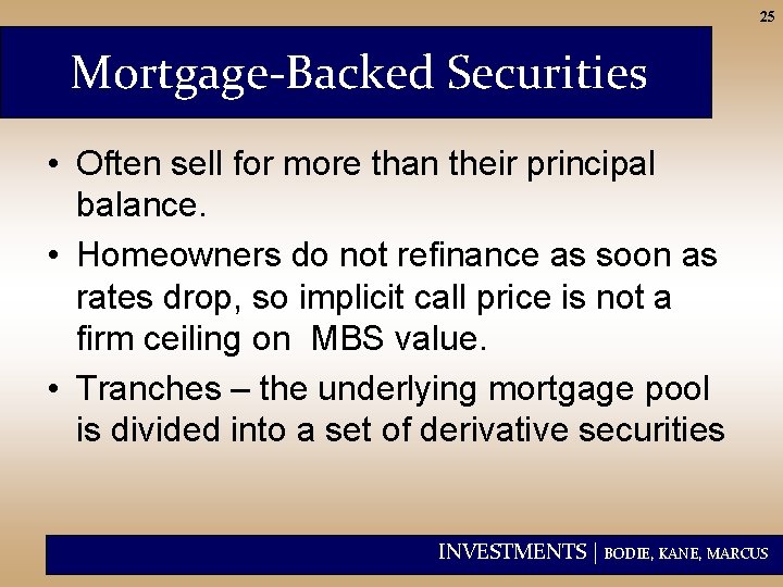 25 Mortgage-Backed Securities • Often sell for more than their principal balance. • Homeowners