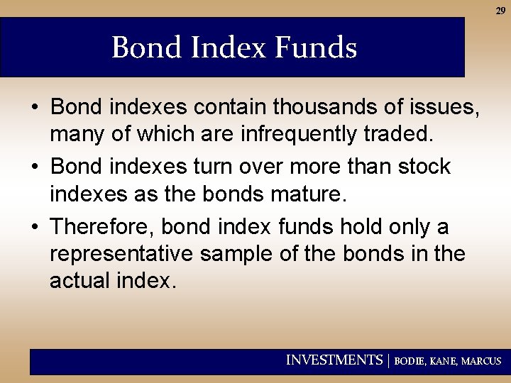 29 Bond Index Funds • Bond indexes contain thousands of issues, many of which