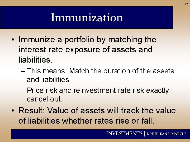 32 Immunization • Immunize a portfolio by matching the interest rate exposure of assets