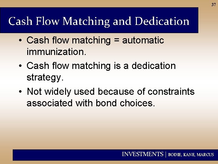 37 Cash Flow Matching and Dedication • Cash flow matching = automatic immunization. •