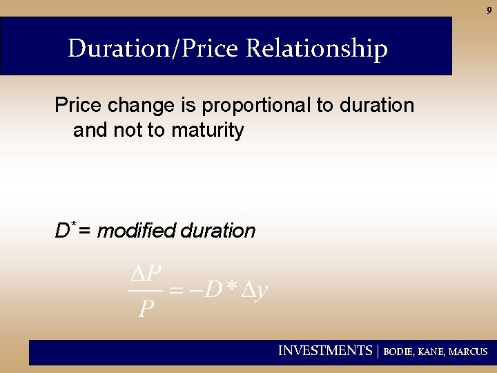 9 Duration/Price Relationship Price change is proportional to duration and not to maturity D*