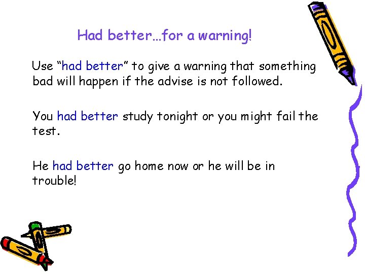 Had better…for a warning! Use “had better” to give a warning that something bad