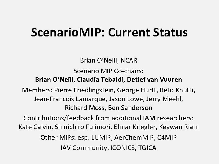 Scenario. MIP: Current Status Brian O’Neill, NCAR Scenario MIP Co-chairs: Brian O’Neill, Claudia Tebaldi,