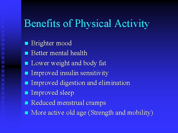 Benefits of Physical Activity n n n n Brighter mood Better mental health Lower