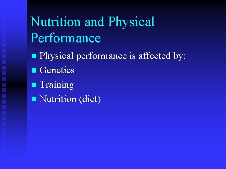 Nutrition and Physical Performance Physical performance is affected by: n Genetics n Training n