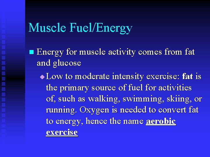 Muscle Fuel/Energy n Energy for muscle activity comes from fat and glucose u Low