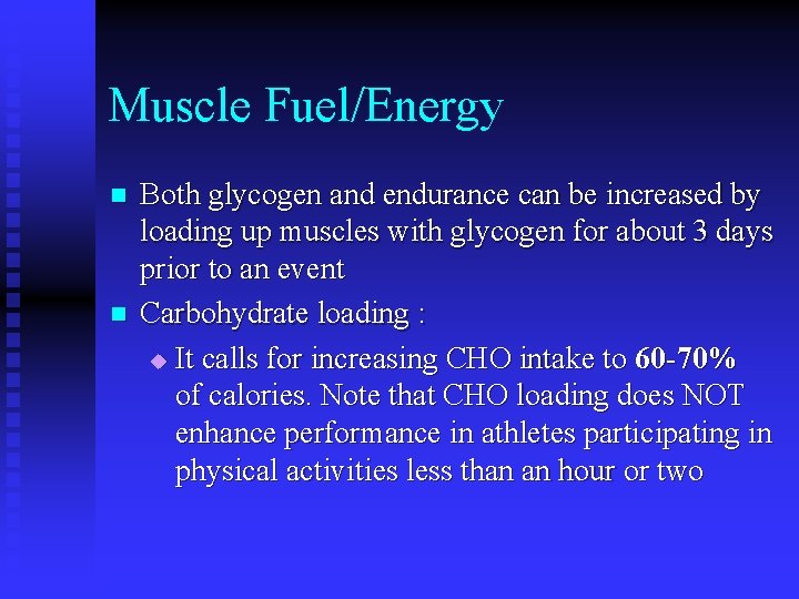 Muscle Fuel/Energy n n Both glycogen and endurance can be increased by loading up