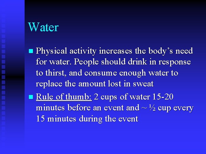 Water Physical activity increases the body’s need for water. People should drink in response