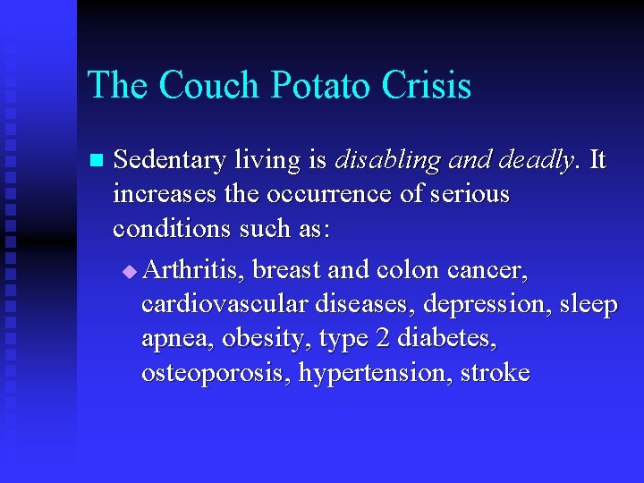 The Couch Potato Crisis n Sedentary living is disabling and deadly. It increases the