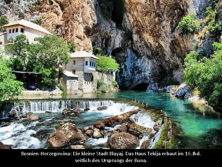 Bosnien-Herzegowina: Die kleine Stadt Blayaj. Das Haus Tekija erbaut im 16. Jhd. seitlich des