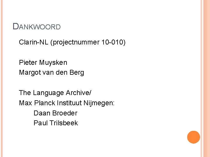 DANKWOORD Clarin-NL (projectnummer 10 -010) Pieter Muysken Margot van den Berg The Language Archive/
