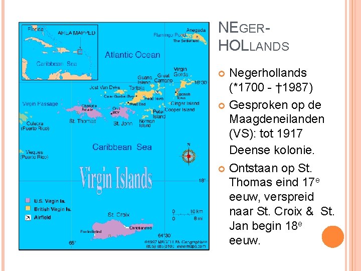 NEGERHOLLANDS Negerhollands (*1700 - † 1987) Gesproken op de Maagdeneilanden (VS): tot 1917 Deense