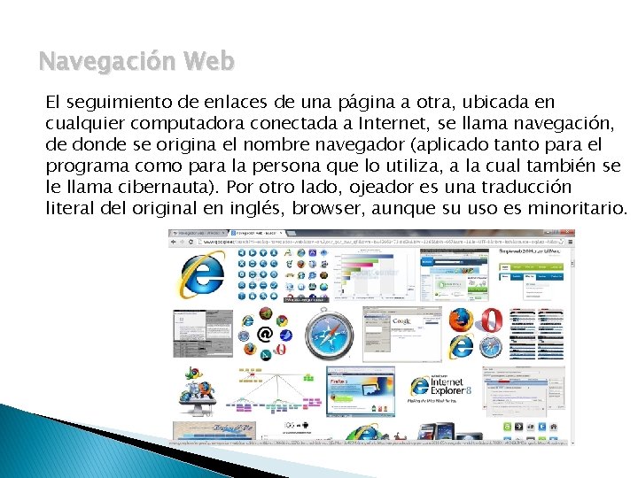 Navegación Web El seguimiento de enlaces de una página a otra, ubicada en cualquier