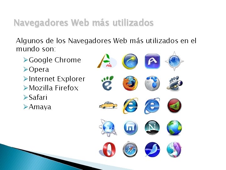 Navegadores Web más utilizados Algunos de los Navegadores Web más utilizados en el mundo