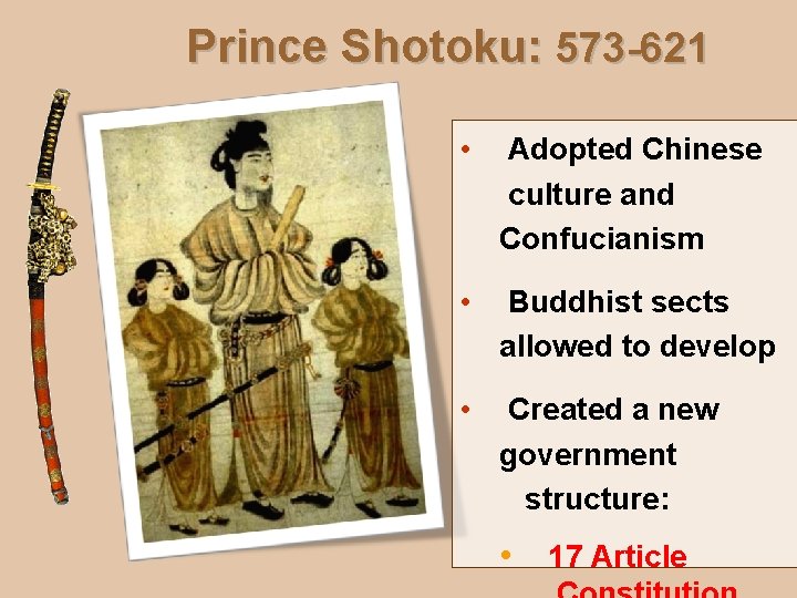 Prince Shotoku: 573 -621 • Adopted Chinese culture and Confucianism • Buddhist sects allowed