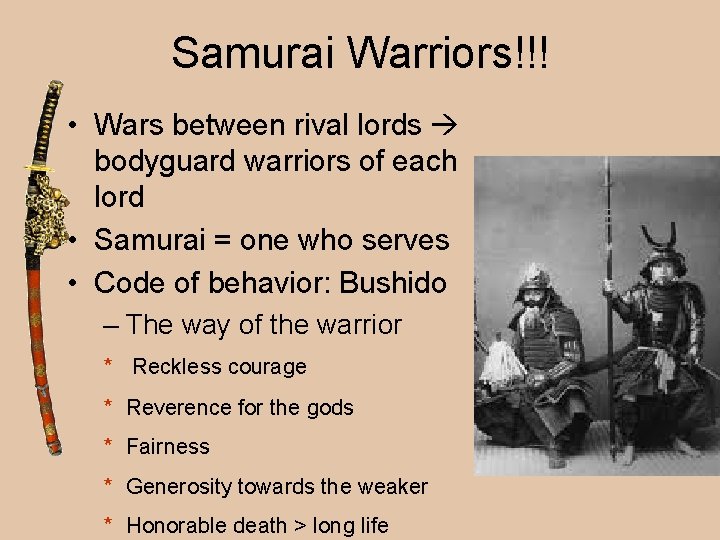 Samurai Warriors!!! • Wars between rival lords bodyguard warriors of each lord • Samurai