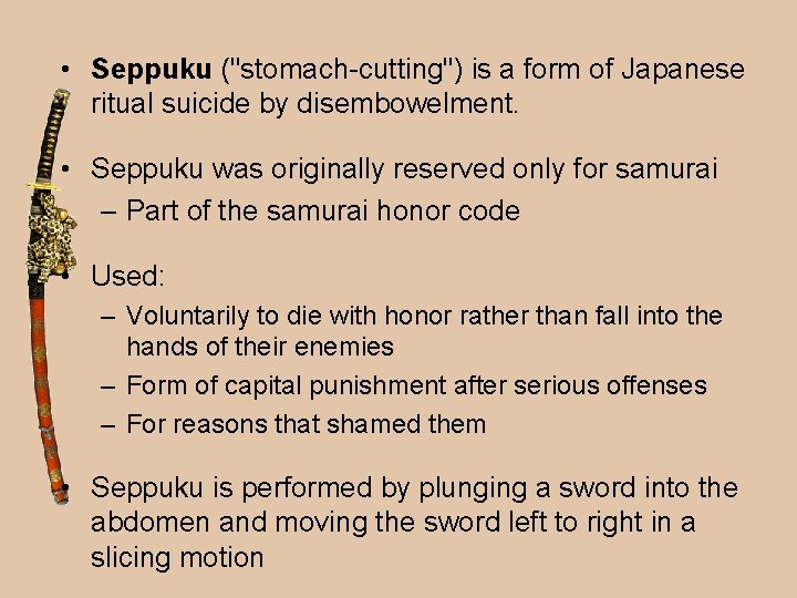  • Seppuku ("stomach-cutting") is a form of Japanese ritual suicide by disembowelment. •
