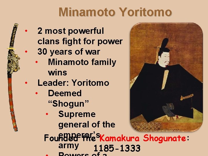 Minamoto Yoritomo • 2 most powerful clans fight for power • 30 years of