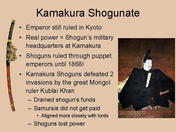 Kamakura Shogunate • Emperor still ruled in Kyoto • Real power = Shogun’s military