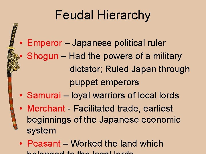 Feudal Hierarchy • Emperor – Japanese political ruler • Shogun – Had the powers