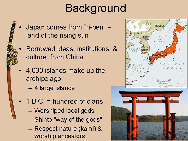 Background • Japan comes from “ri-ben” – land of the rising sun • Borrowed