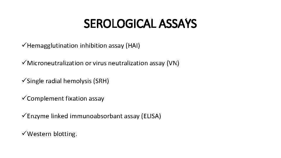 SEROLOGICAL ASSAYS üHemagglutination inhibition assay (HAI) üMicroneutralization or virus neutralization assay (VN) üSingle radial