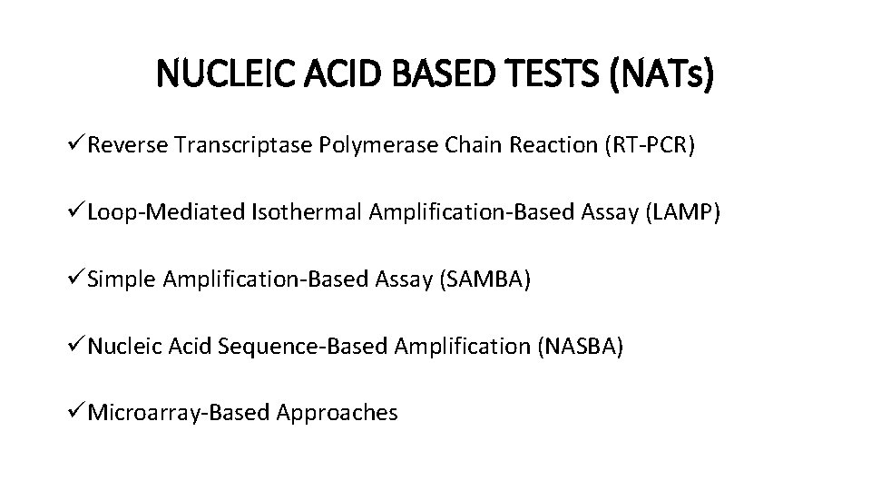NUCLEIC ACID BASED TESTS (NATs) üReverse Transcriptase Polymerase Chain Reaction (RT-PCR) üLoop-Mediated Isothermal Amplification-Based