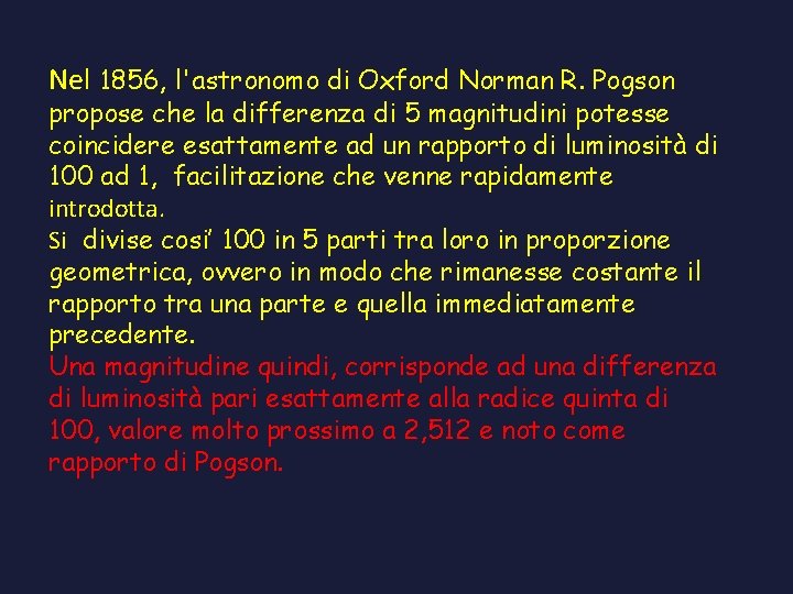 Nel 1856, l'astronomo di Oxford Norman R. Pogson propose che la differenza di 5