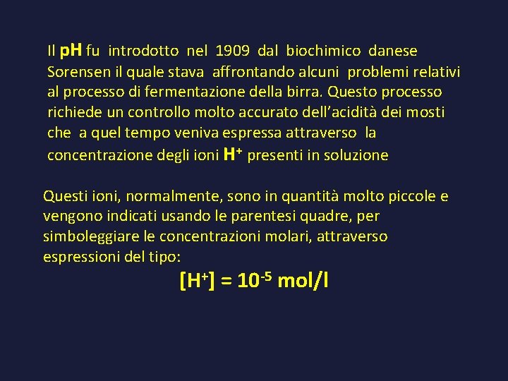 Il p. H fu introdotto nel 1909 dal biochimico danese Sorensen il quale stava