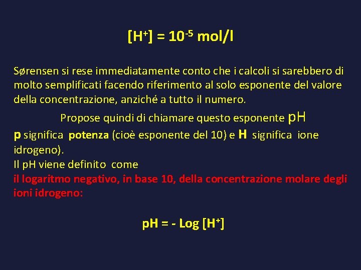 [H+] = 10 -5 mol/l Sørensen si rese immediatamente conto che i calcoli si